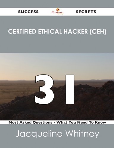 Certified Ethical Hacker (CEH) 31 Success Secrets - 31 Most Asked Questions On Certified Ethical Hacker (CEH) - What You Need To Know