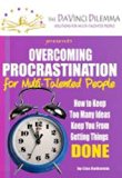 Overcoming Procrastination for Multi-Talented People: How to keep too many ideas keep you from getting things DONE