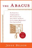 The Abacus: The World's First Computing System: Where It Comes From, How It Works, and How to Use It to Perform Mathematical Feats Great and Small
