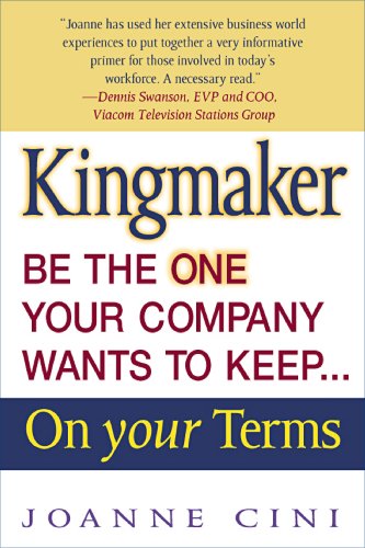 Kingmaker  Be the One Your Comapy Wants To Keep... On Your Terms