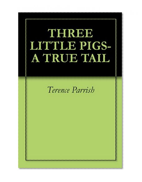 THREE LITTLE PIGS- A TRUE TAIL