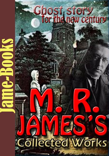 M. R. Jamesâ€™s Collected Works: 5 Works  (Ghost Stories of an Antiquary, Old Testament Legends, Plus More!)