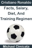 Cristiano Ronaldo: Facts, Salary, Diet, And Training Regimen