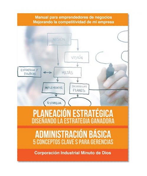 PlaneaciÃ³n estratÃ©gica, diseÃ±ando la estrategia ganadora. AdministraciÃ³n bÃ¡sica 5 conceptos claves para gerenciar (Manual para emprendedores de negocios, ... de mi empresa nÂº 1) (Spanish Edition)