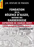 Fondation de la rÃ©gence d'Alger : histoire des Barberousse IntÃ©gral : Tome1+Tome2 (inÃ©dit, IllustrÃ© & AnnotÃ©) (French Edition)