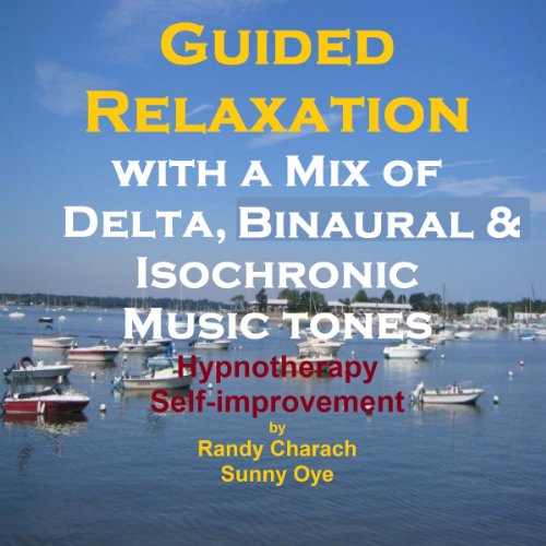 Guided Relaxation with a Mix of Delta Binaural Isochronic Tones: 3 in 1 Legendary, Complete Hypnotherapy Session