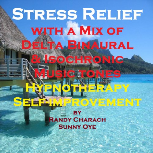 Stress Relief with a Mix of Delta Binaural Isochronic Tones: 3-in-1 Legendary, Complete Hypnotherapy Session