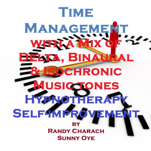 Time Management with a Mix of Delta Binaural Isochronic Tones: 3 in 1 Legendary, Complete Hypnosis Sessions