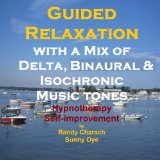 Guided Relaxation with a Mix of Delta Binaural Isochronic Tones: 3 in 1 Legendary, Complete Hypnotherapy Session