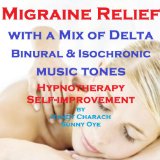 Migraine Relief - with a Mix of Delta Binaural Isochronic Tones: Three-in-One Legendary Hypnotherapy Session
