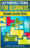 Easy Wordpress Tutorial For Beginners: Easy Wordpress Handbook With Screen Shots (Wordpress Made Easy) (Skills for the Internet 1)