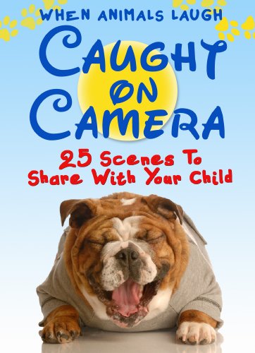 Animals Laughing: Twenty-Five Caught-on-Camera Scenes to Warm You and Your Child's Heart (Ages 0-4).  Share a Laugh Kids Books. (Animals With a Message Book 5)
