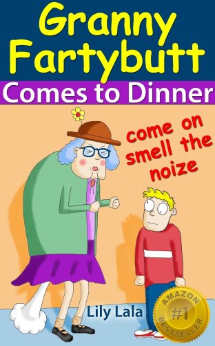 Granny Fartybutt Comes to Dinner - Includes FREE audio version. (The first in the series of Rhyming Fart Books)