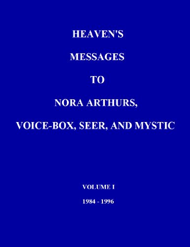 Heaven's Messages to Nora Arthurs, Voice-box, Seer and Mystic  Volume I