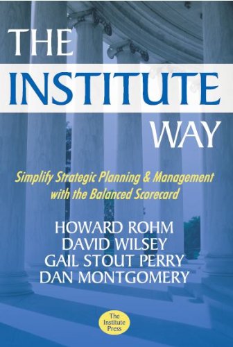 The Institute Way: Simplify Strategic Planning and Management with the Balanced Scorecard
