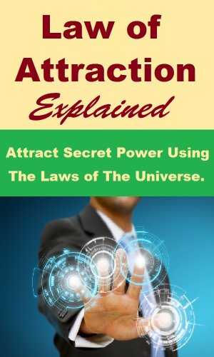 Law of Attraction - Attract Secret Power Using The Laws of The Universe.