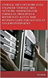 STORAGE AREA NETWORK (SAN) ENGINEER: STORAGE AREA NETWORK ADMINISTRATOR: FORMULAS, PRINCIPLES & REFERENCES: JUST IN TIME REVISION GUIDE FOR SUCCESS AT SAN JOBS INTERVIEWS