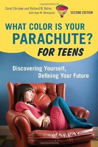 What Color Is Your Parachute? For Teens, 2nd Edition: Discovering Yourself, Defining Your Future 2nd (second) Edition by Christen, Carol, Bolles, Richard N. published by Ten Speed Press (2010)