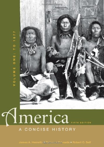 America: A Concise History, Volume One: To 1877 5th (fifth) Edition by Henretta, James A., Edwards, Rebecca, Self, Robert O. published by Bedford/St. Martin's (2012)