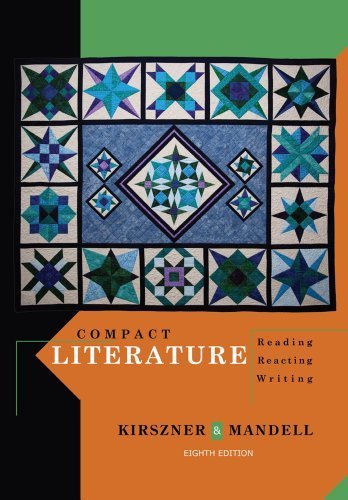 Compact Literature: Reading, Reacting, Writing 8th (eighth) Edition by Kirszner, Laurie G., Mandell, Stephen R. published by Cengage Learning (2012)