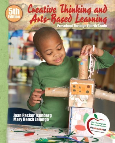 Creative Thinking and Arts-Based Learning: Preschool Through Fourth Grade (5th Edition) 5th (fifth) Edition by Isenberg, Joan, Jalongo, Mary R. published by Pearson (2009)