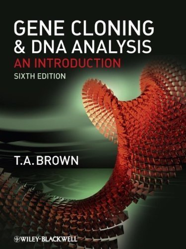 Gene Cloning and DNA Analysis: An Introduction 6th (sixth) Edition by Brown, T. A. published by Wiley-Blackwell (2010)