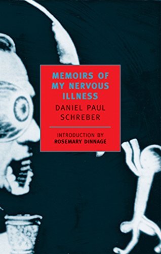 Memoirs of My Nervous Illness (New York Review Books Classics) New Edition by Schreber, Daniel Paul, Macalpine, Ida, Hunter, Richard A. published by NYRB Classics (2000)