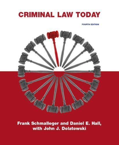 Criminal Law Today (4th Edition) 4th (fourth) Edition by Frank Schmalleger, Daniel E. Hall, John J. Dolatowski published by Prentice Hall (2009)