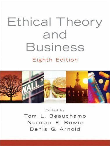 Ethical Theory and Business (8th Edition) 8th (eighth) Edition by Beauchamp, Tom L., Bowie, Norman L.., Arnold, Denis G. published by Pearson (2008)