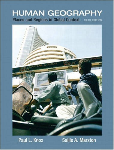 Human Geography: Places and Regions in Global Context, 5th Edition 5th (fifth) Edition by Knox, Paul L., Marston, Sallie A. published by Prentice Hall (2009)