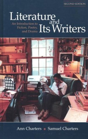 Literature and Its Writers: An Introduction to Fiction, Poetry, and Drama 2nd (second) Edition by Charters, Ann, Charters, Samuel published by Bedford/St. Martin's (2001)