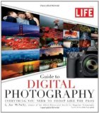 LIFE Guide to Digital Photography: Everything You Need to Shoot Like the Pros Original Edition by McNally, Joe, Editors of Life published by Life (2010)
