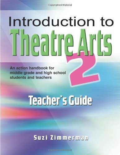 Introduction to Theatre Arts 2 Teacher's Guide: An Action Handbook for Middle Grade and High School Students and Teachers Tch Edition by Suzi Zimmerman published by Meriwether Pub (2007)