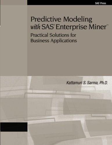 Predictive Modeling With SAS Enterprise Miner: Practical Solutions for Business Applications PAP/CDR Edition by Kattamuri S. Sarma published by SAS Publishing (2007)