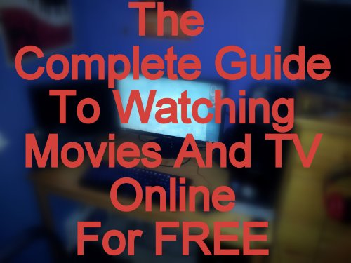The Complete Guide to Watching Movies and TV Online For Free