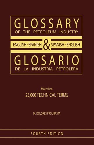 Glossary of the Petroleum Industry by Dolores-Proubasta, M.. (PennWell Corp.,2005) [Paperback] 4th Edition