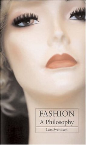 Fashion by Svendsen, Lars. (Reaktion Books,2006) [Paperback]