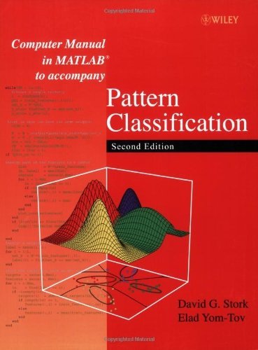 Computer Manual in MATLAB to Accompany Pattern Classification by Stork, David G., Yom-Tov, Elad. (Wiley-Interscience,2004) [Paperback] 2ND EDITION