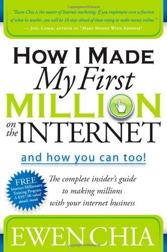 How I Made My First Million on the Internet & How You Can Too by Chia, Ewen. (Morgan James Publishing,2009) [Paperback]