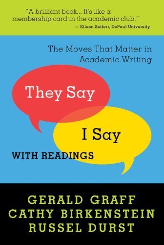 They Say / I Say by Graff, Gerald, Birkenstein, Cathy, Durst, Russel. (W. W. Norton & Company,2008) [Paperback]