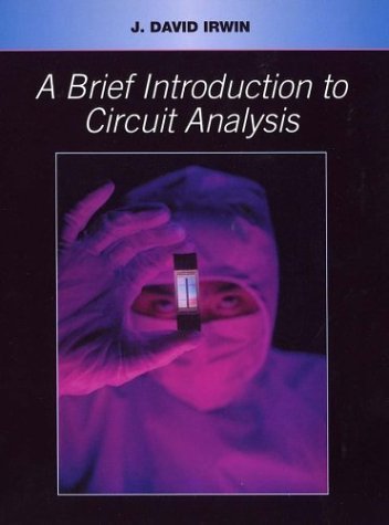 A Brief Introduction to Circuit Analysis by Irwin, J. David. (Wiley,2003) [Paperback]