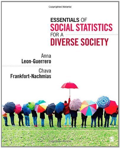 Essentials of Social Statistics for a Diverse Society by Leon-Guerrero, Anna, Frankfort-Nachmias, Chava. (SAGE Publications, Inc,2011) [Paperback]