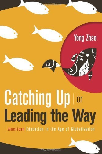 Catching Up or Leading the Way by Yong Zhao. (Association for Supervision & Curriculum Developme,2009) [Paperback]