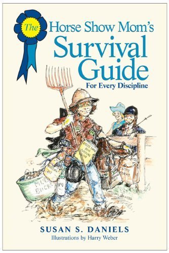 The Horse Show Mom's Survival Guide by Daniels, Susan S.. (Lyons Press,2005) [Paperback]