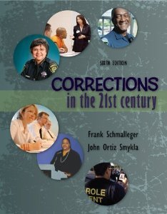 Corrections in the 21st Century by Schmalleger, Frank, Smykla, John. (McGraw-Hill Humanities/Social Sciences/Languages,2012) [Hardcover] 6th Edition