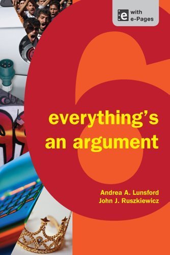 Everything's an Argument by Lunsford, Andrea A., Ruszkiewicz, John J., Walters, Keith. (Bedford/St. Martin's,2012) [Paperback] Sixth (6th) Edition