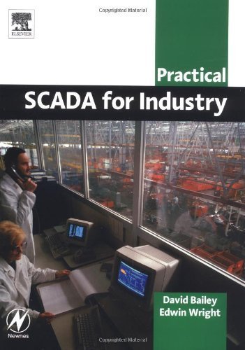 Practical SCADA for Industry by Bailey BEng, David, Wright MIPENZ BSc (Hons) BSc (Elec Eng. (Newnes,2003) [Paperback]