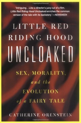 Little Red Riding Hood Uncloaked by Orenstein, Catherine. (Basic Books,2003) [Paperback]