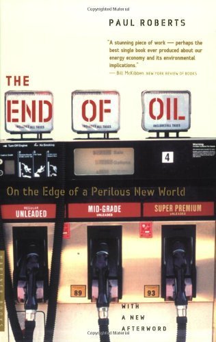 The End of Oil by Roberts, Paul. (Mariner Books,2005) [Paperback]