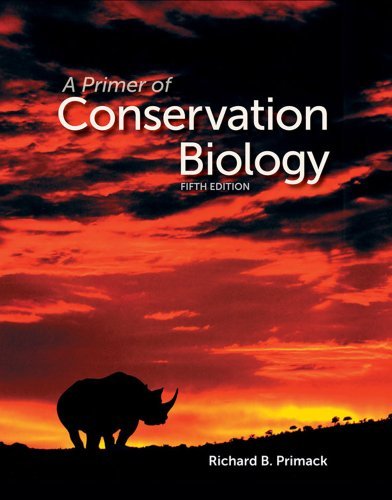 A Primer of Conservation Biology by Richard B. Primack. (Sinauer Associates, Inc.,2012) [Paperback] 5th Edition